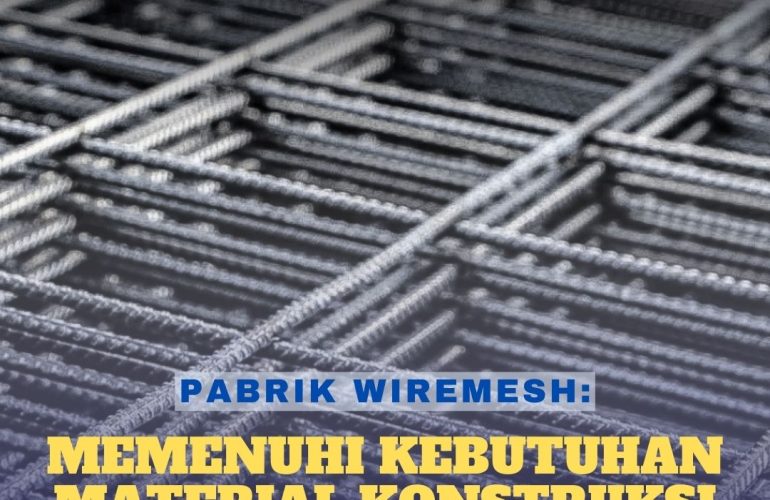 Pabrik Wiremesh Indonesia Memenuhi Kebutuhan Material Konstruksi